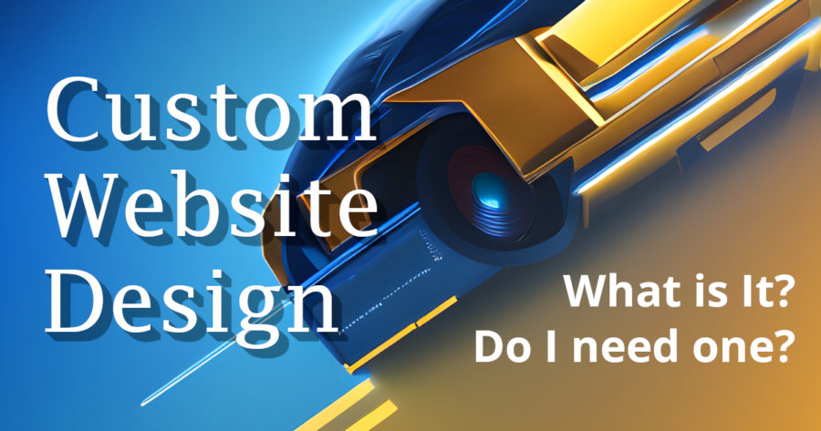 Custom website design what is it and do i need one?.